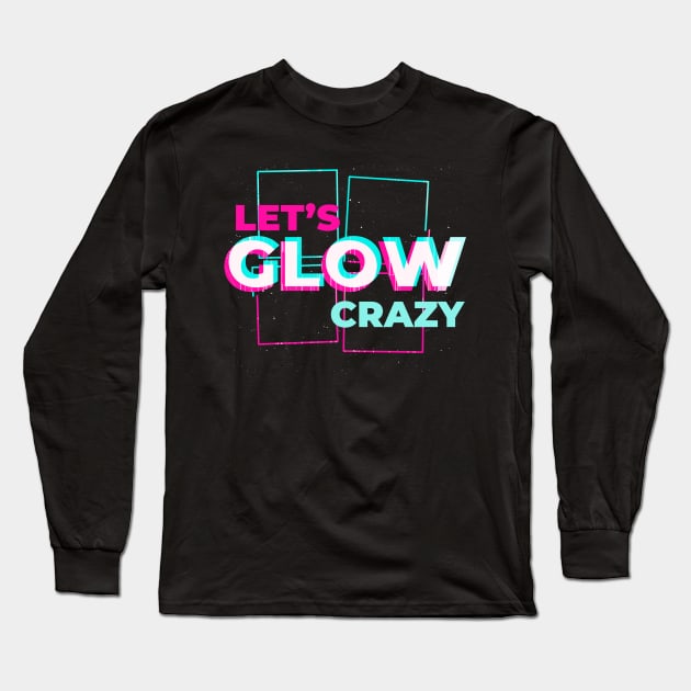 Lets glow crazy Long Sleeve T-Shirt by JayD World